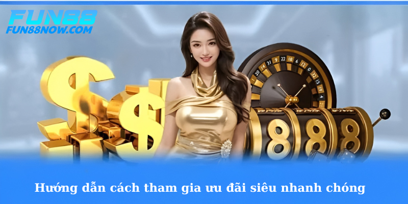 Hướng dẫn cách tham gia ưu đãi siêu nhanh chóng