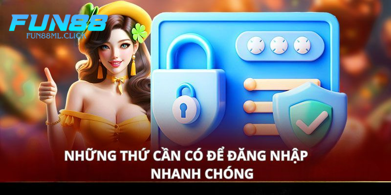 Những thứ cần có để đăng nhập Fun88 nhanh chóng