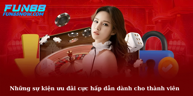 Những sự kiện ưu đãi cực hấp dẫn dành cho thành viên