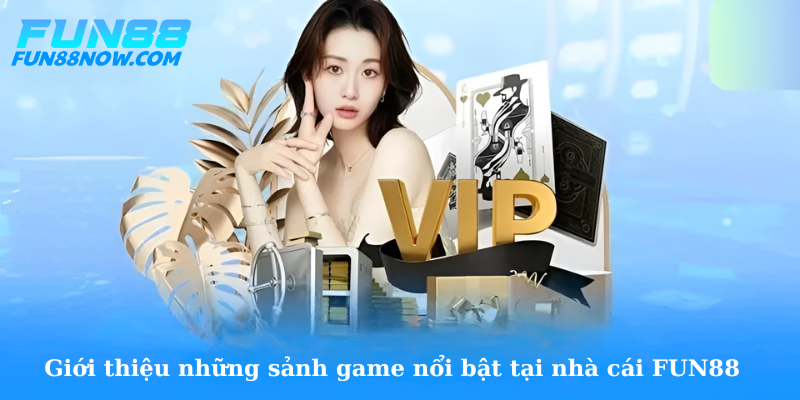 Giới thiệu những sảnh game nổi bật tại nhà cái FUN88