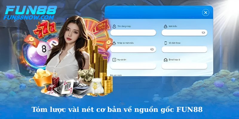 Tóm lược vài nét cơ bản về nguồn gốc FUN88